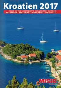 MISIR SONNENLANDREISEN - KROATIEN KATALOG - Misir Sonnenlandreisen Katalog 2017 bestellen MISIR SONNENLANDREISEN - KROATIEN KATALOG - Misir Sonnenlandreisen Katalog 2017 bestellen