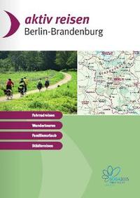 AKTIV REISEN BERLIN BRANDENBURG - Fahrradreisen, Wandertouren, Familienurlaub, Städtereisen Katalog aktiv reisen 2018 bestellen