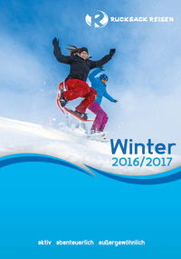 RUCKSACK REISEN - RUCKSACK REISEN KATALOG - WINTERURLAUB aktiv abenteuerlich außergewöhnlich - Winter 2017 bestellen RUCKSACK REISEN - RUCKSACK REISEN KATALOG - WINTERURLAUB aktiv abenteuerlich außergewöhnlich - Winter 2017 bestellen